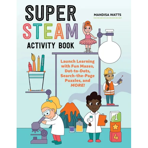 Super Steam Activity Book: Launch Learning with Fun Mazes, Dot-To-Dots, Search-The-Page Puzzles, and More! - Paperback