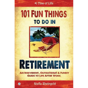 101 Fun things to do in retirement: An Irreverent, Outrageous & Funny Guide to Life After Work - Paperback
