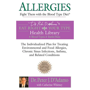 Allergies: Fight them with the Blood Type Diet: The Individualized Plan for Treating Environmental and Food Allergies, Chronic Sinus Infections, Asthm - Paperback