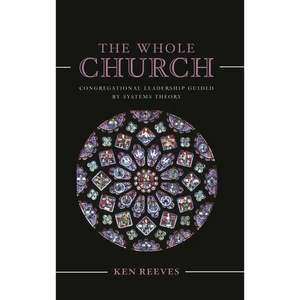 The Whole Church: Congregational Leadership Guided by Systems Theory - Paperback