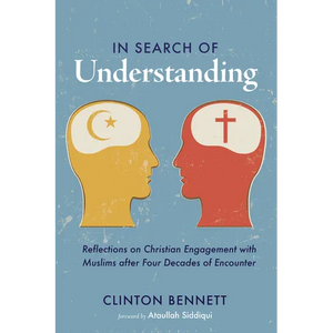 In Search of Understanding: Reflections on Christian Engagement with Muslims After Four Decades of Encounter - Paperback