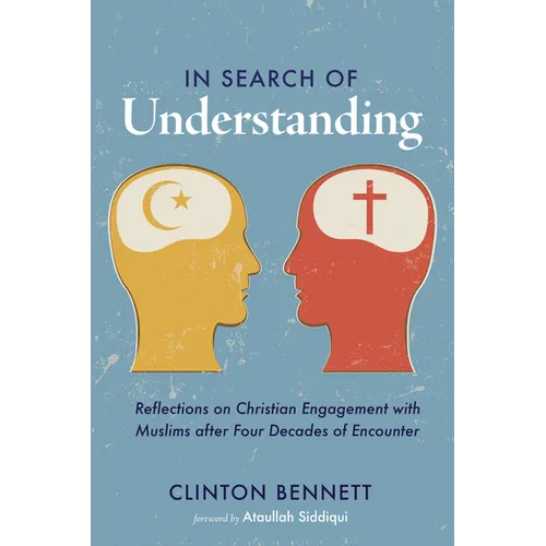 In Search of Understanding: Reflections on Christian Engagement with Muslims After Four Decades of Encounter - Paperback