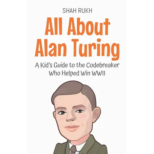 All About Alan Turing: A Kid's Guide to the Codebreaker Who Helped Win WWII - Paperback