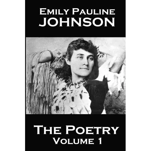 The Poetry Of Emily Pauline Johnson - Paperback