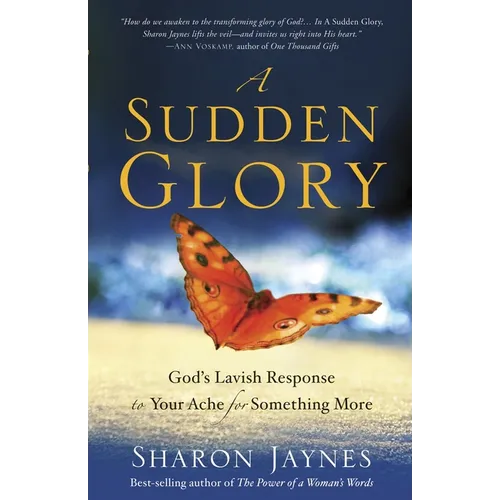 A Sudden Glory: God's Lavish Response to Your Ache for Something More - Paperback