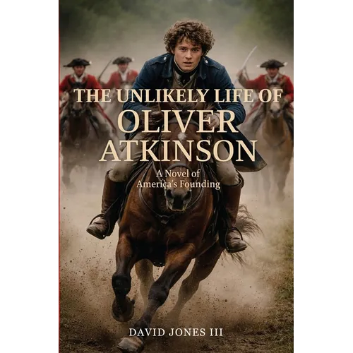 The Unlikely Life of Oliver Atkinson: A Novel of America's Founding - Paperback