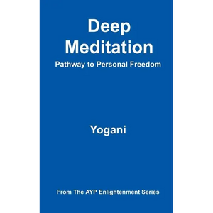 Deep Meditation - Pathway to Personal Freedom: (AYP Enlightenment Series) - Paperback