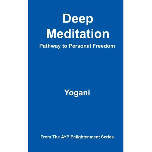 Deep Meditation - Pathway to Personal Freedom: (AYP Enlightenment Series) - Paperback