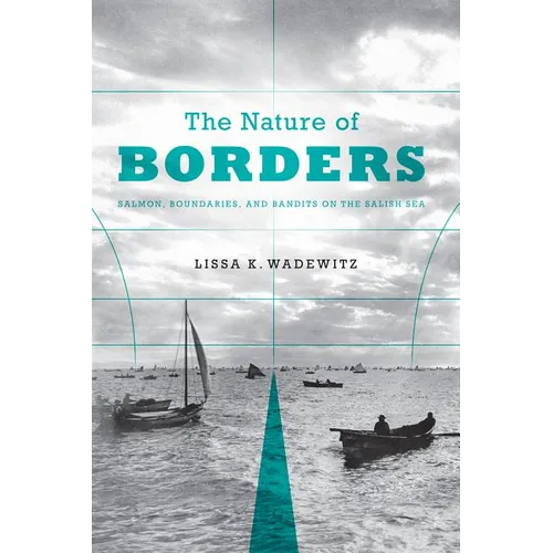The Nature of Borders: Salmon, Boundaries, and Bandits on the Salish Sea - Paperback
