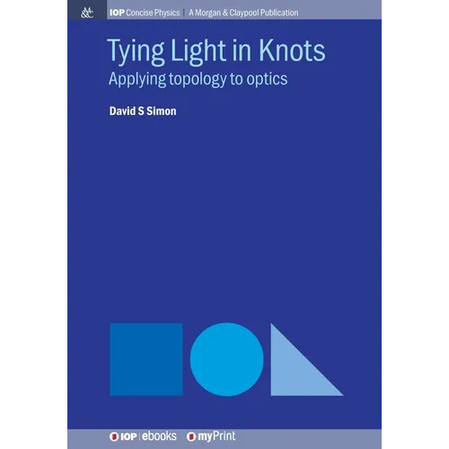 Tying Light in Knots: Applying topology to optics - Paperback