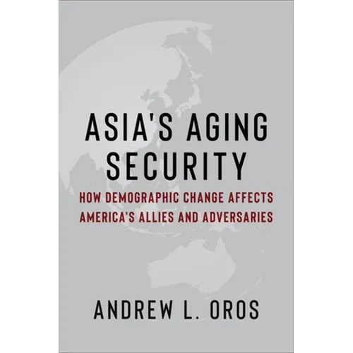 Asia's Aging Security: How Demographic Change Affects America's Allies and Adversaries - Paperback