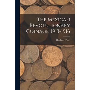 The Mexican Revolutionary Coinage, 1913-1916 - Paperback