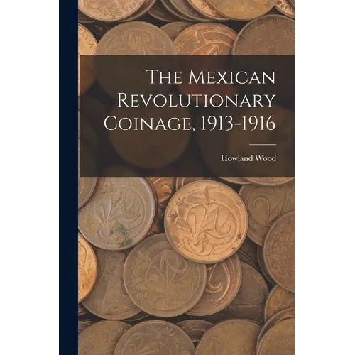 The Mexican Revolutionary Coinage, 1913-1916 - Paperback
