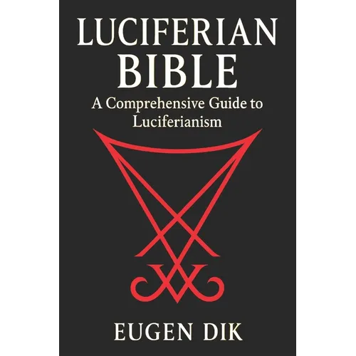 Luciferian Bible: A Comprehensive Guide to Luciferianism - Paperback