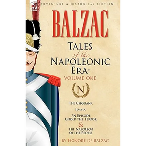 Tales of the Napoleonic Era: 1-The Chouans, Juana, an Episode Under the Terror & the Napoleon of the People - Paperback