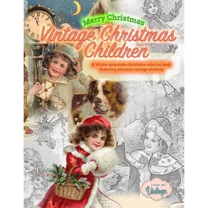 Merry Christmas Vintage Christmas Children. A Winter grayscale christmas coloring book featuring precious vintage children: Vintage christmas coloring - Paperback