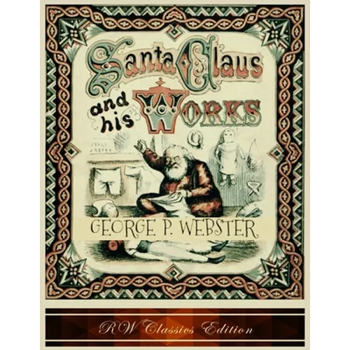 Santa Claus and His Works (RW Classics Edition, Illustrated) - Paperback