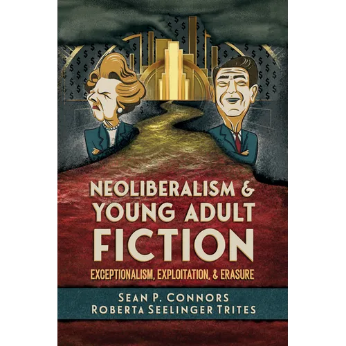 Neoliberalism and Young Adult Fiction: Exceptionalism, Exploitation, and Erasure - Paperback