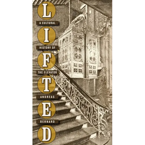 Lifted: A Cultural History of the Elevator - Hardcover