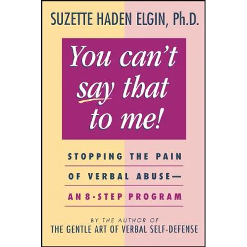 You Can't Say That to Me: Stopping the Pain of Verbal Abuse--An 8- Step Program - Paperback