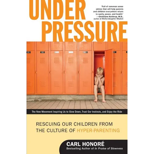 Under Pressure: Rescuing Our Children from the Culture of Hyper-Parenting - Paperback