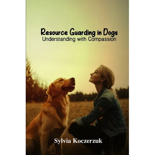Resource Guarding in Dogs Understanding with Compassion - Paperback