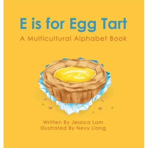E is for Egg Tart: A Multicultural Alphabet Book - Hardcover