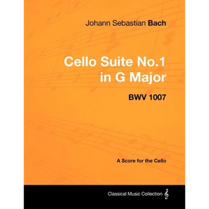 Johann Sebastian Bach - Cello Suite No.1 in G Major - BWV 1007 - A Score for the Cello - Paperback