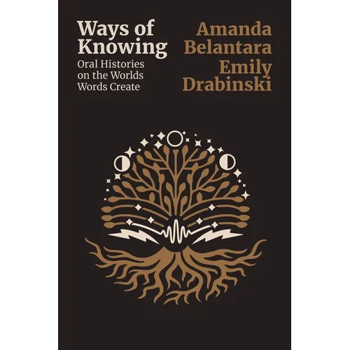 Ways of Knowing: Oral histories on the Worlds Words Create - Paperback