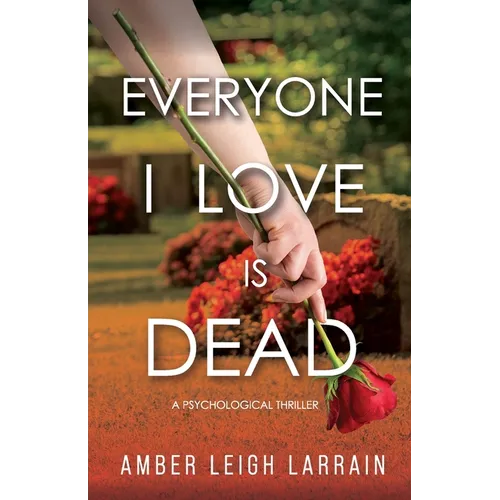 Everyone I Love Is Dead: A Psychological Thriller - Paperback