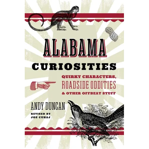 Alabama Curiosities: Quirky Characters, Roadside Oddities & Other Offbeat Stuff - Paperback