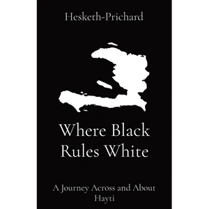 Where Black Rules White: A Journey Across and About Hayti - Paperback