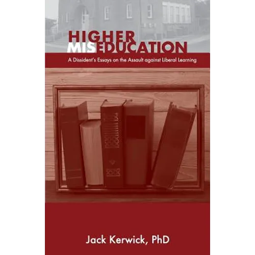 Higher Miseducation: A Dissident's Essays on the Assault against Liberal Learning - Paperback