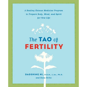 The Tao of Fertility: A Healing Chinese Medicine Program to Prepare Body, Mind, and Spirit for New Life - Paperback