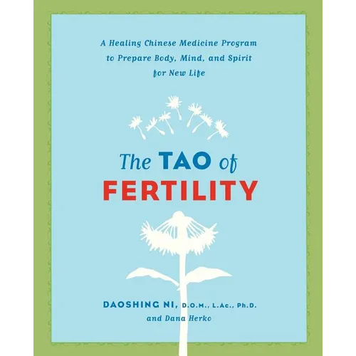 The Tao of Fertility: A Healing Chinese Medicine Program to Prepare Body, Mind, and Spirit for New Life - Paperback