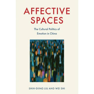 Affective Spaces: The Cultural Politics of Emotion in China - Paperback