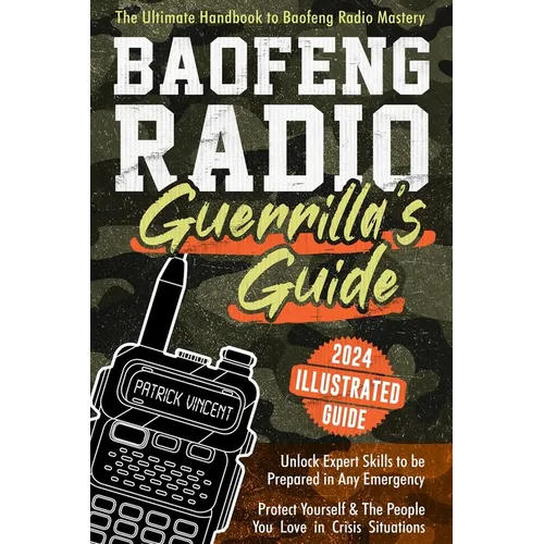 Baofeng Radio Survival Guide: The Ultimate Guerrilla's Handbook to Baofeng Radio Mastery to Safeguard Yourself and The People You Love in Crisis Sit - Paperback