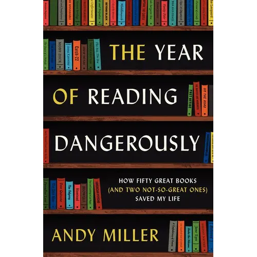 The Year of Reading Dangerously: How Fifty Great Books (and Two Not-So-Great Ones) Saved My Life - Paperback