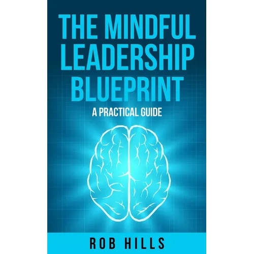 The Mindful Leadership Blueprint: A Practical Guide - Paperback