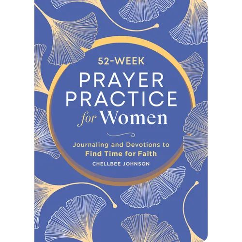 52-Week Prayer Practice for Women: Journaling and Devotions to Find Time for Faith - Paperback