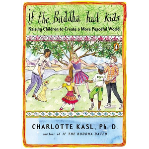 If the Buddha Had Kids: Raising Children to Create a More Peaceful World - Paperback