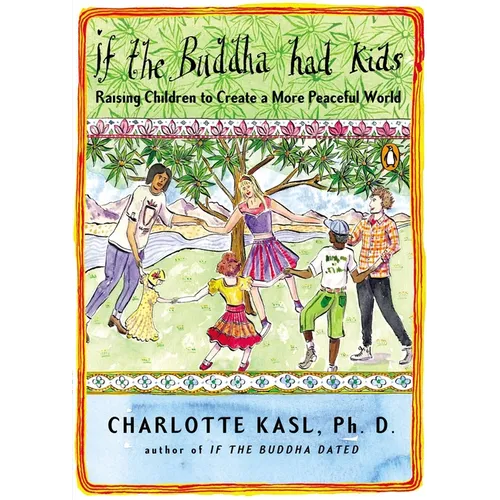 If the Buddha Had Kids: Raising Children to Create a More Peaceful World - Paperback