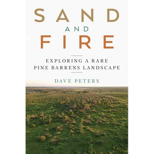 Sand and Fire: Exploring a Rare Pine Barrens Landscape - Paperback
