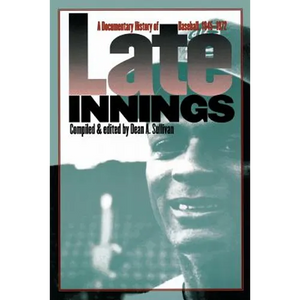 Late Innings: A Documentary History of Baseball, 1945-1972 - Paperback