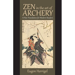 Zen in the Art of Archery: A New Translation for Modern Readers - Paperback