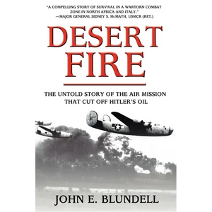 Desert Fire: The Untold Story of the Air Mission That Cut Off Hitler's Oil - Paperback