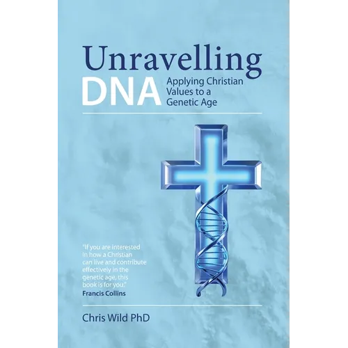 Unravelling DNA: Applying Christian Values to a Genetic Age - Paperback