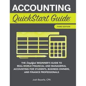Accounting QuickStart Guide: The Simplified Beginner's Guide to Financial & Managerial Accounting For Students, Business Owners and Finance Profession - Hardcover