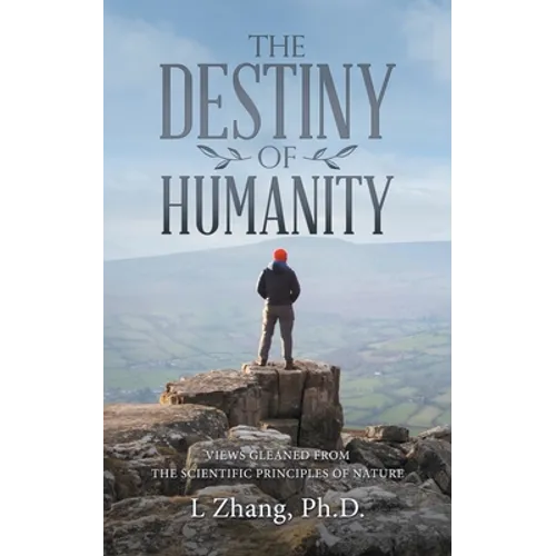 The Destiny of Humanity: Views Gleaned from the Scientific Principles of Nature - Paperback