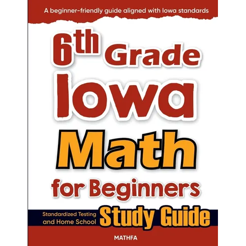 6th Grade Iowa Math for Beginners: Standardized Testing and Home School Study Guide - Paperback